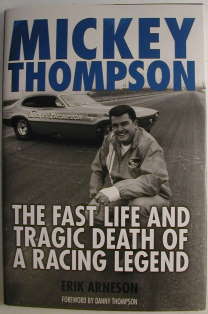 MICKEY THOMPSON - THE FAST LIFE AND TRAGIC DEATH OF A RACING LEGEND by Erik Arneson with Forward by Danny Thompson. (Book Sleeve Front)