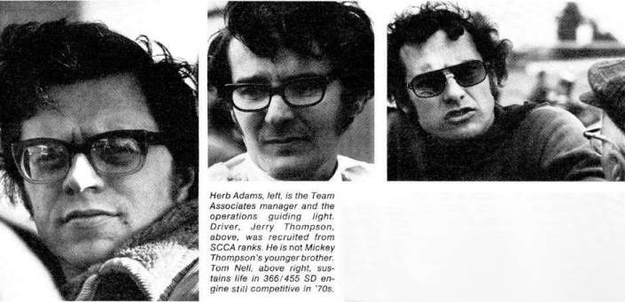 Herb Adams, left, is the Team Associates manager and the operations guiding light. Driver, Jerry Thompson, center, was recruited from SCCA ranks. He is not Mickey Thompson's younger brother. Tom Nell, above right, sustains life in 366/455 SD engine still competitive in '70s.